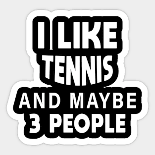 I Like Tennis And Maybe 3 People Sticker